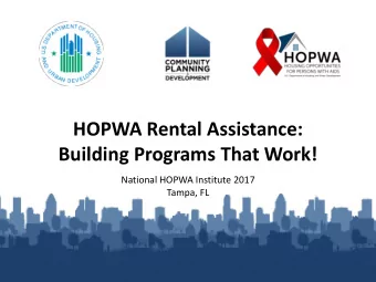 HOPWA Rental Assistance:  Building Programs That Work!  National HOPWA Institute 2017  Tampa, FL