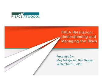 FMLA Retaliation:  Understanding and  Managing the Risks  Presented by:  Meg LePage and Dan Strader