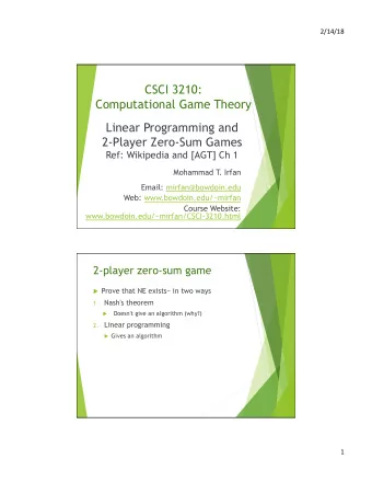 CSCI 3210: Computational Game Theory  Linear Programming and  2-Player Zero-Sum Games  Ref: