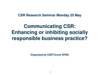 Communicating CSR:  Enhancing or inhibiting socially  responsible business practice?  Organized by