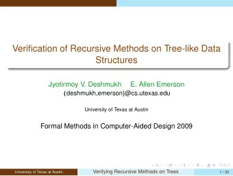 Verification of Recursive Methods on Tree-like Data  Structures  Jyotirmoy V. Deshmukh  E. Allen
