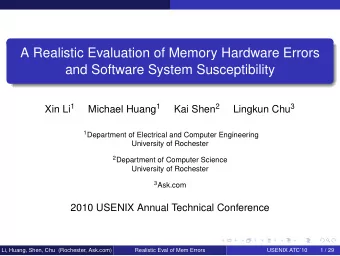 A Realistic Evaluation of Memory Hardware Errors  and Software System Susceptibility Xin Li 1