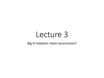 Lecture 3  Big-O notation, more recurrences!!  Announcements!  HW1 is posted! (Due Friday)
