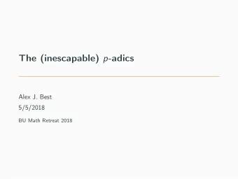 The (inescapable) p -adics  Alex J. Best  5/5/2018  BU Math Retreat 2018  Linear recurrence