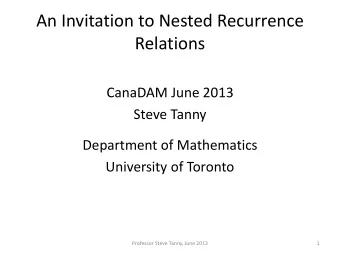 An Invitation to Nested Recurrence  Relations  CanaDAM June 2013  Steve Tanny  Department of