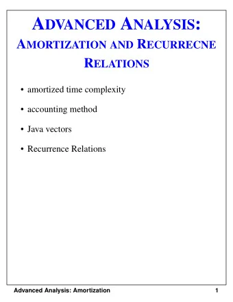 A DVANCED A NALYSIS : A MORTIZATION AND R ECURRECNE R ELATIONS   amortized time complexity