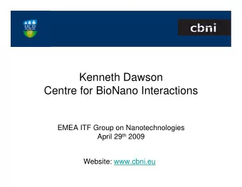 Kenneth Dawson  Centre for BioNano Interactions  EMEA ITF Group on Nanotechnologies April 29 th