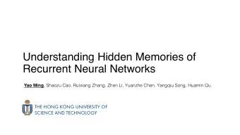 Understanding Hidden Memories of  Recurrent Neural Networks Yao Ming , Shaozu Cao, Ruixiang Zhang,