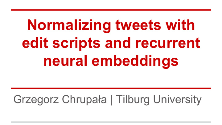 normalizing tweets with edit scripts and recurrent neural