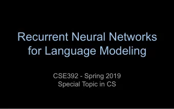 Recurrent Neural Networks  for Language Modeling  CSE392 - Spring 2019  Special Topic in CS  Tasks