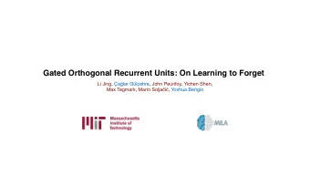 Gated Orthogonal Recurrent Units: On Learning to Forget Li Jing, a  lar Glehre, John