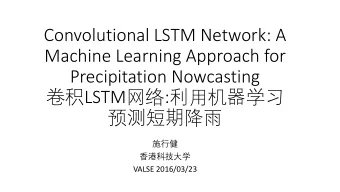 Convolutional LSTM Network: A  Machine Learning Approach for  Precipitation Nowcasting  LSTM
