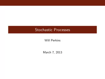 Stochastic Processes  Will Perkins  March 7, 2013  Stochastic Processes  Q: What is a Stochastic