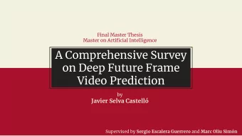 A Comprehensive Survey  on Deep Future Frame  Video Prediction  by  Javier Selva Castell