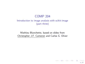 COMP 204  Introduction to image analysis with scikit-image  (part three)  Mathieu Blanchette, based
