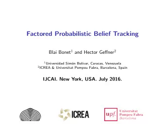 Factored Probabilistic Belief Tracking Blai Bonet 1 and Hector Geffner 2 1 Universidad Sim  on