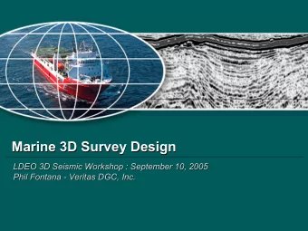 Marine 3D Survey Design  Marine 3D Survey Design  LDEO 3D Seismic Workshop : September 10, 2005