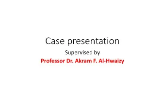 Case presentation  Supervised by  Professor Dr. Akram F. Al-Hwaizy  Patient name: sajad mohammed