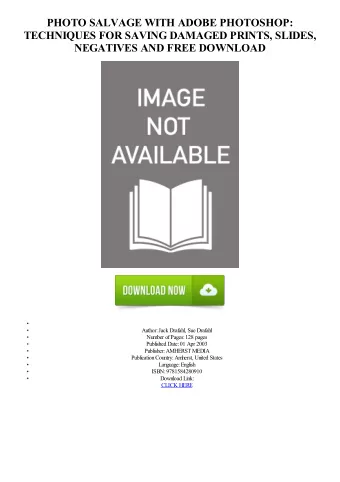 PHOTO SALVAGE WITH ADOBE PHOTOSHOP:  TECHNIQUES FOR SAVING DAMAGED PRINTS, SLIDES,  NEGATIVES AND