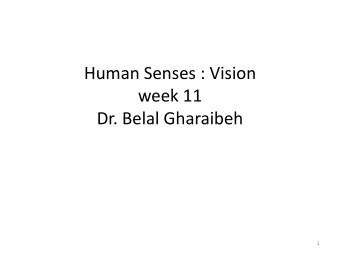 Human Senses : Vision  week 11  Dr. Belal Gharaibeh  1  Body senses  Seeing  Hearing