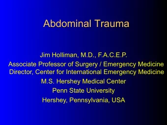 Abdominal Trauma  Jim Holliman, M.D., F.A.C.E.P.  Associate Professor of Surgery / Emergency