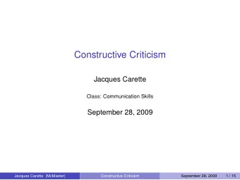 Constructive Criticism  Jacques Carette  Class: Communication Skills  September 28, 2009  Jacques