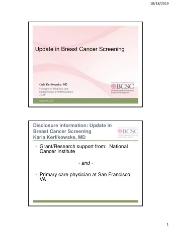 Update in Breast Cancer Screening  Karla Kerlikowske, MD  Professor of Medicine and  Epidemiology