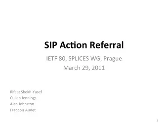 SIP  Ac'on  Referral    IETF  80,  SPLICES  WG,  Prague    March  29,