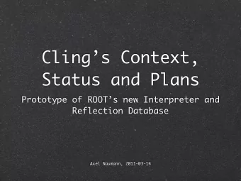 Clings Context,  Status and Plans  Prototype of ROOTs new Interpreter and  Reflection