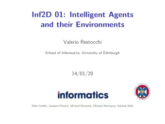 Inf2D 01: Intelligent Agents  and their Environments  Valerio Restocchi  School of Informatics,