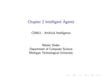 Chapter 2 Intelligent Agents  CS4811 - Artificial Intelligence  Nilufer Onder  Department of