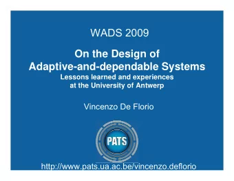 WADS 2009  On the Design of  Adaptive-and-dependable Systems  Lessons learned and experiences  at