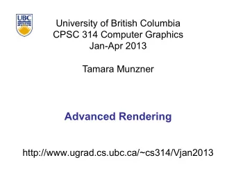 Advanced Rendering  http://www.ugrad.cs.ubc.ca/~cs314/Vjan2013  Advanced Rendering  2  Reading for