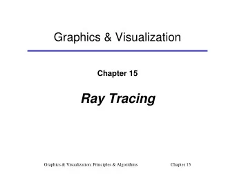Ray Tracing  Graphics &amp; Visualization: Principles &amp; Algorithms