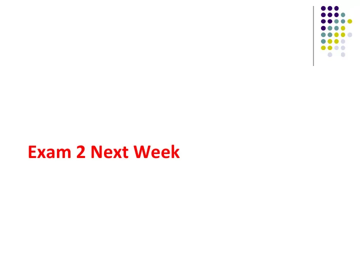 exam 2 next week exam 2 overview