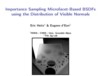 Importance Sampling Microfacet-Based BSDFs  using the Distribution of Visible Normals Eric Heitz 1