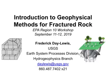 Introduction to Geophysical  Methods for Fractured Rock  EPA Region 10 Workshop  September 11-12,