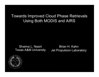 Towards Improved Cloud Phase Retrievals  Using Both MODIS and AIRS  Shaima L. Nasiri  Brian H. Kahn