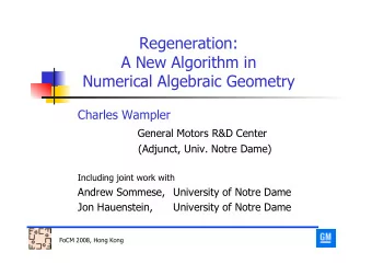 Regeneration:  A New Algorithm in  Numerical Algebraic Geometry  Charles Wampler  General Motors