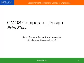 CMOS Comparator Design  Extra Slides  Vishal Saxena, Boise State University