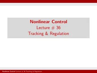 Nonlinear Control  Lecture # 36  Tracking &amp; Regulation Nonlinear Control Lecture # 36 Tracking