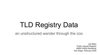 TLD Registry Data  an unstructured wander through the zoo  Joe Abley  Public Interest Registry