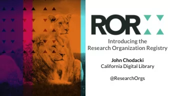 Introducing the  Research Organization Registry  John Chodacki  California Digital Library