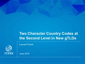 Two Character Country Codes at  the Second Level in New gTLDs  Laurent Ferrali  June 2019  | 1