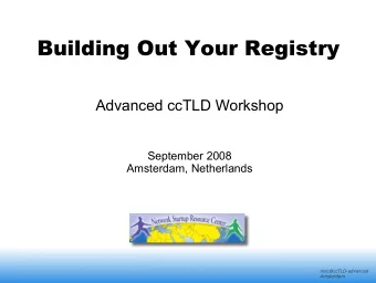 Building Out Your Registry  Advanced ccTLD Workshop  September 2008  Amsterdam, Netherlands