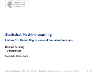 Statistical Machine Learning  Lecture 13: Kernel Regression and Gaussian Processes  Kristian