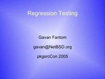 Regression Testing  Gavan Fantom  gavan@NetBSD.org  pkgsrcCon 2005  Introduction  Have you ever