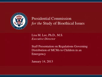 Presidential Commission for the Study of Bioethical Issues  Lisa M. Lee, Ph.D., M.S.  Executive