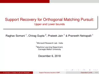 Support Recovery for Orthogonal Matching Pursuit:  Upper and Lower bounds Raghav Somani 1 , Chirag