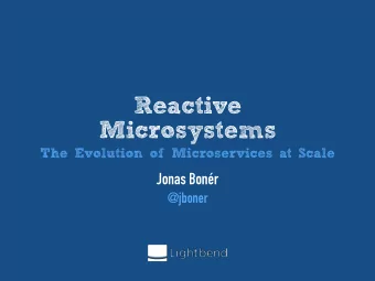 Reactive  Microsystems  The Evolution of Microservices at Scale  Jonas Bonr  @jboner